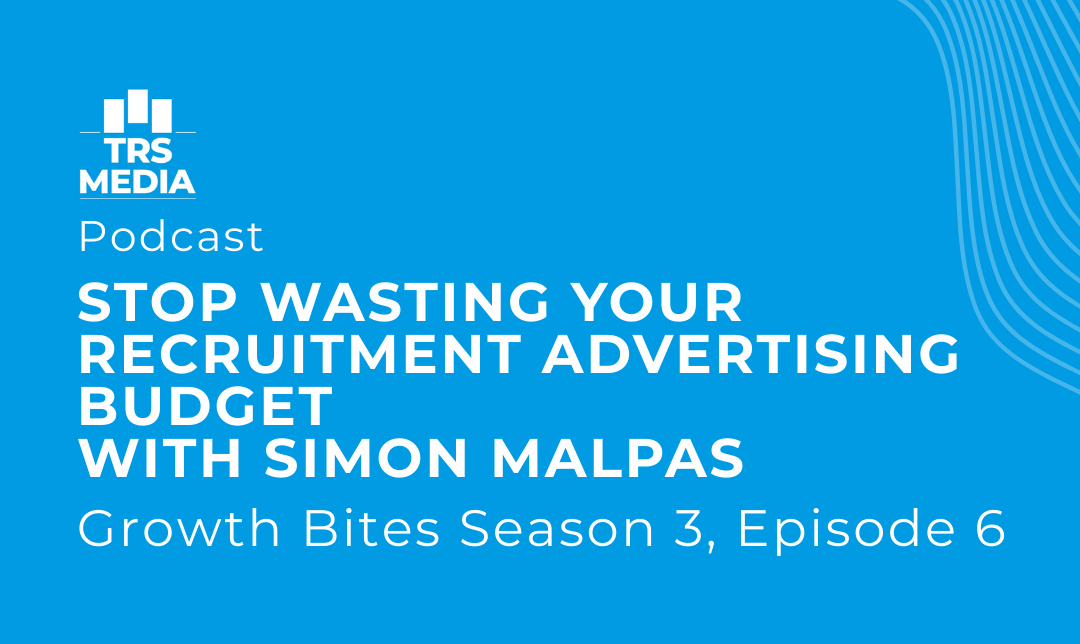 Stop Wasting Your Recruitment Advertising Budget with Simon Malpas (Growth Bites Season 3, Episode 6)
